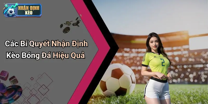 Các Bí Quyết Nhận Định Kèo Bóng Đá Hiệu Quả