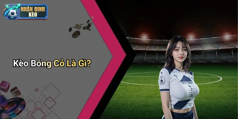 Kèo Bóng Cỏ Là Gì?