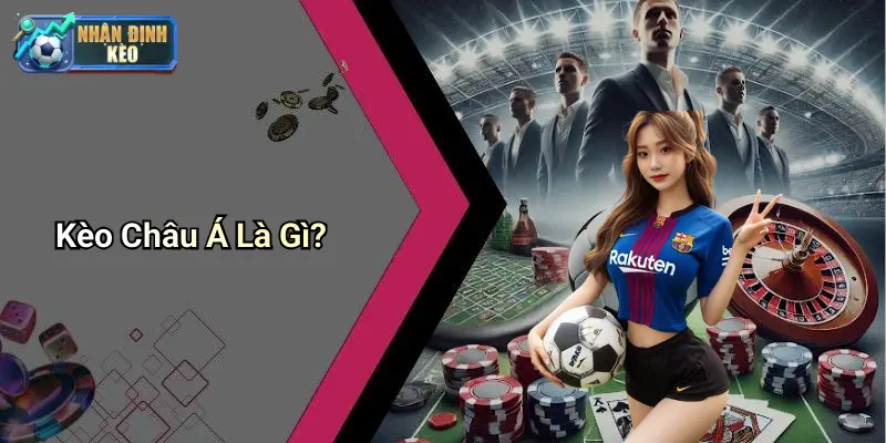 Kèo Châu Á Là Gì?