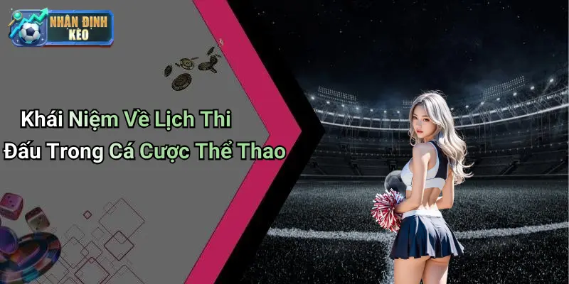 Khái Niệm Về Lịch Thi Đấu Trong Cá Cược Thể Thao