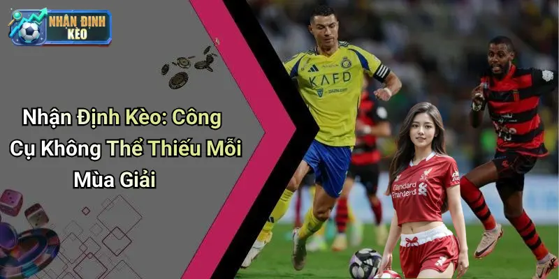 Nhận Định Kèo: Công Cụ Không Thể Thiếu Mỗi Mùa Giải