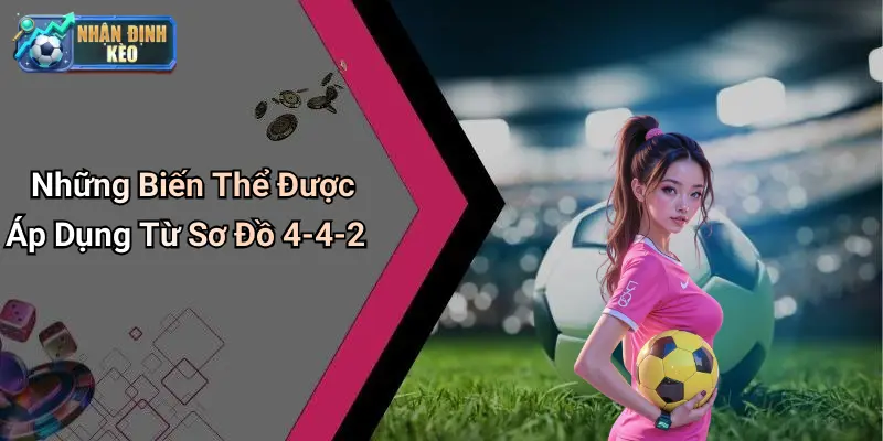 Những Biến Thể Được Áp Dụng Từ Sơ Đồ 4-4-2