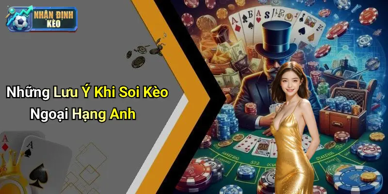 Những Lưu Ý Khi Soi Kèo Ngoại Hạng Anh