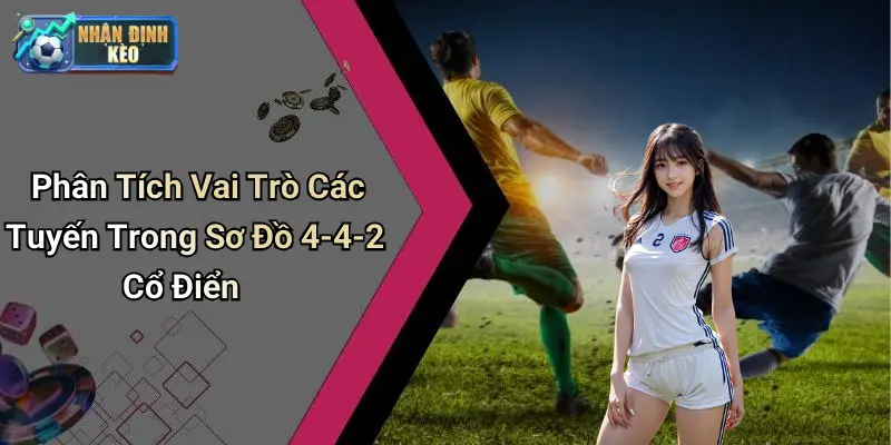 Phân Tích Vai Trò Các Tuyến Trong Sơ Đồ 4-4-2 Cổ Điển