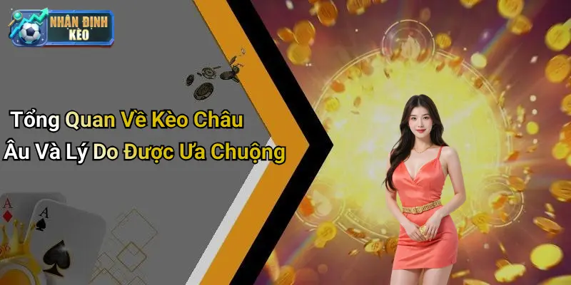 Tổng Quan Về Kèo Châu Âu Và Lý Do Được Ưa Chuộng