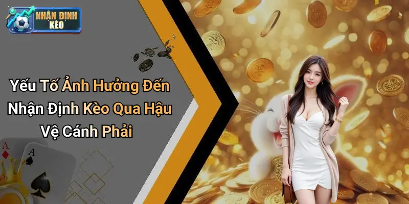 Yếu Tố Ảnh Hưởng Đến Nhận Định Kèo Qua Hậu Vệ Cánh Phải