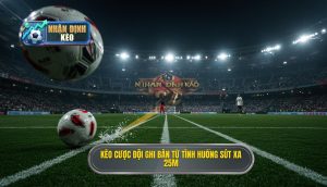 Kèo cược đội ghi bàn từ tình huống sút xa 25m