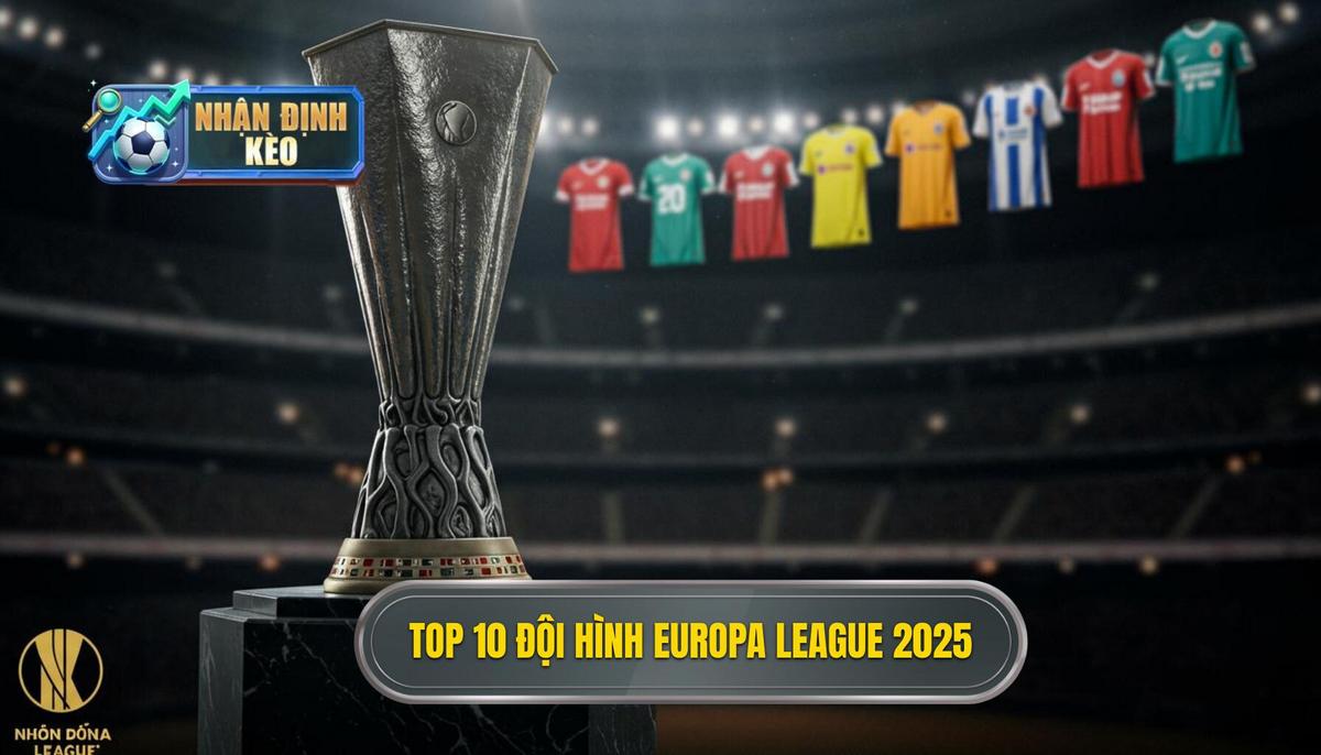 Phần 2_ Danh Sách Top 10 Đội Hình Tiêu Biểu Europa League 2025