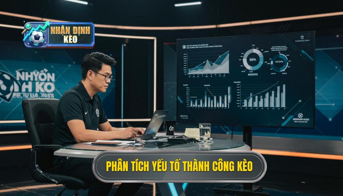 Phân Tích Chuyên Sâu Các Yếu Tố Ảnh Hưởng Đến Thành Công Của Kèo