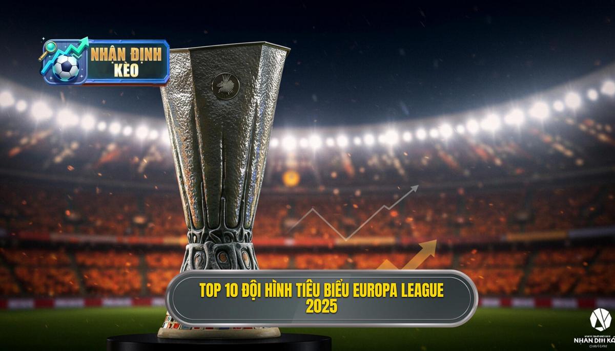 Top 10 đội hình tiêu biểu Europa League 2025