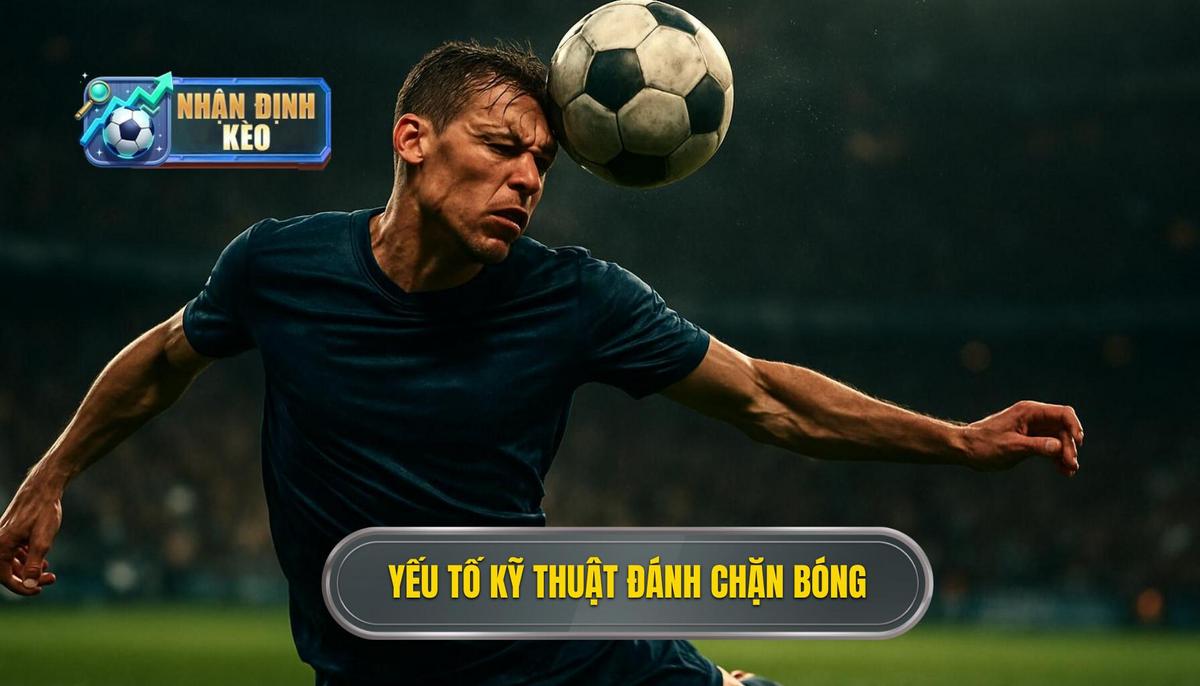 Các Yếu Tố Kỹ Thuật Cần Thiết Của Kỹ Thuật Đánh Chặn Bóng