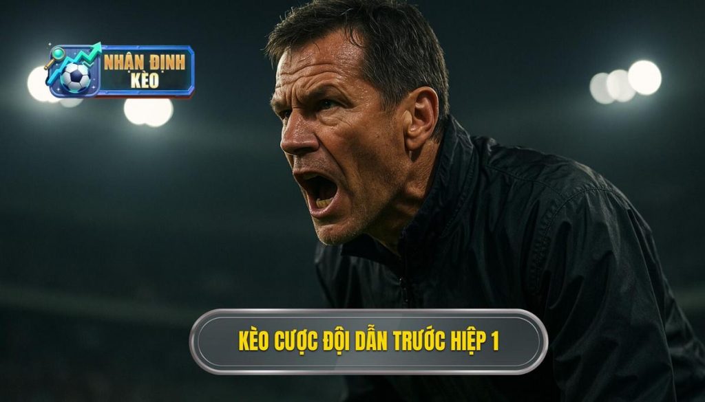 Kèo cược đội dẫn trước hiệp 1