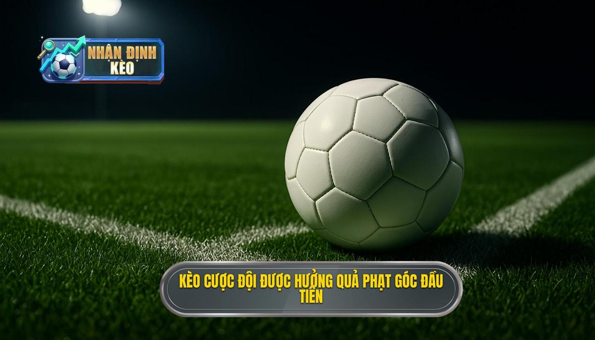 Kèo cược đội được hưởng quả phạt góc đầu tiên