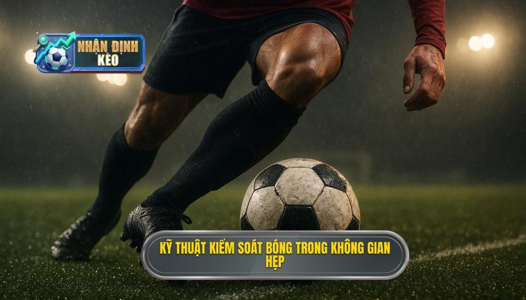 Kỹ thuật kiểm soát bóng trong không gian hẹp