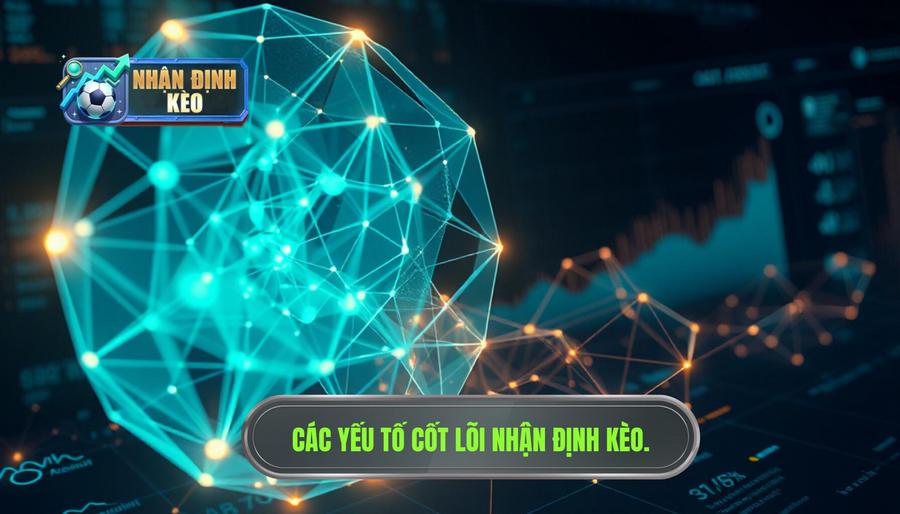 Phân tích đa chiều: Các yếu tố cốt lõi trong nhận định kèo hôm nay