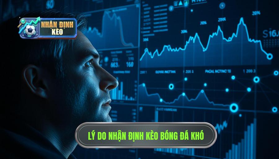 Tại sao nhiều người cho rằng nhận định kèo là khó?