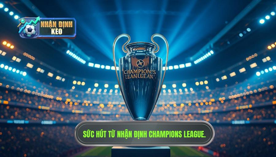 Sức hút khó cưỡng từ việc Nhận định Champions League Sức hút khó cưỡng từ việc Nhận định Champions League